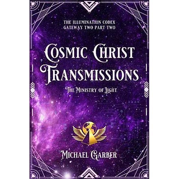 Cosmic Christ Transmissions / The Illumination Codex Bd.3, Michael Garber
