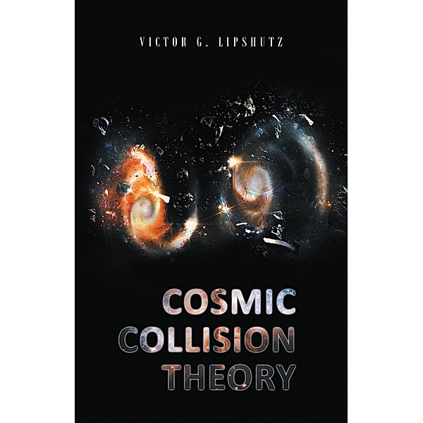 Cosmic Collision Theory, Victor G. Lipshutz