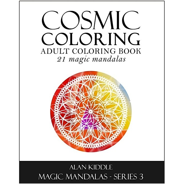 Cosmic Coloring (Magic Mandala Series 3, #3) / Magic Mandala Series 3, Alan Kiddle