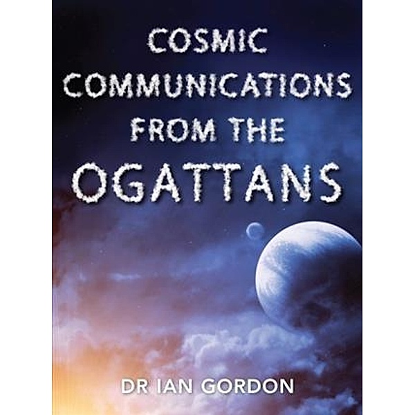 Cosmic Communications From The Orgattans, Dr Ian Gordon