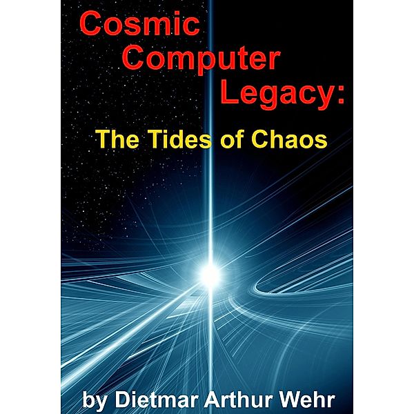 Cosmic Computer Legacy: The Tides of Chaos, Dietmar Arthur Wehr