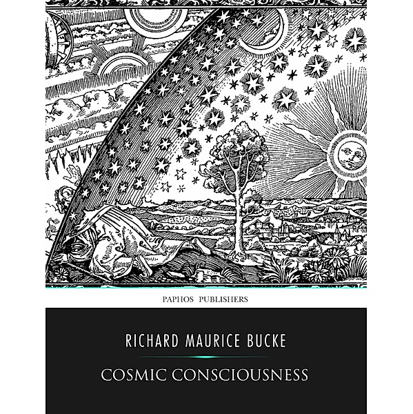 Cosmic Conciousness, a Study in the Evolution of the Human Mind, Richard Maurice Bucke