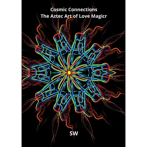 Cosmic Connections: The Aztec Art of Love Magic, Sw