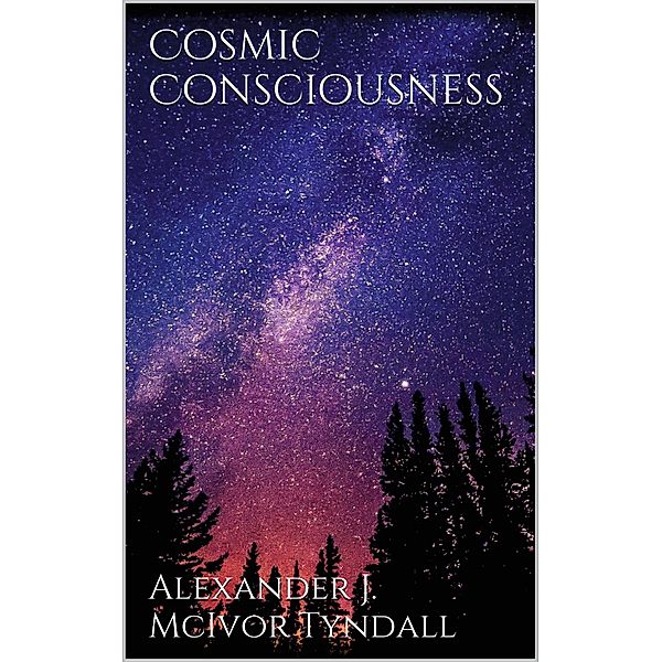 Cosmic Consciousness, Alexander J. Mcivor-Tyndall