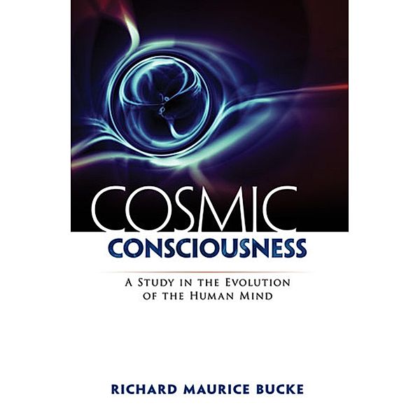 Cosmic Consciousness, Richard Maurice Bucke