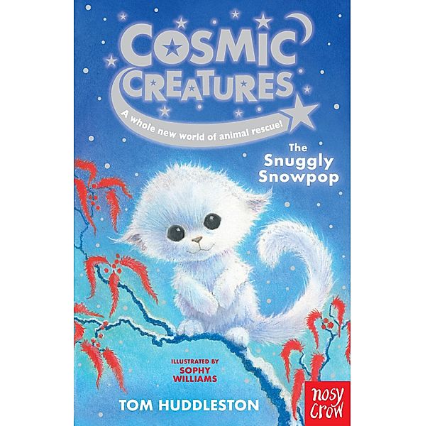 Cosmic Creatures: The Snuggly Snowpop / Cosmic Creatures Bd.4, Tom Huddleston