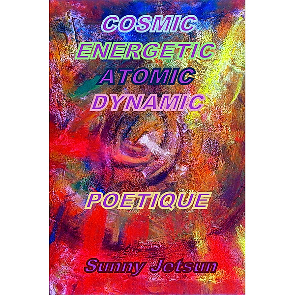 Cosmic Energetic Atomic Dynamic Poetique, Sunny Jetsun