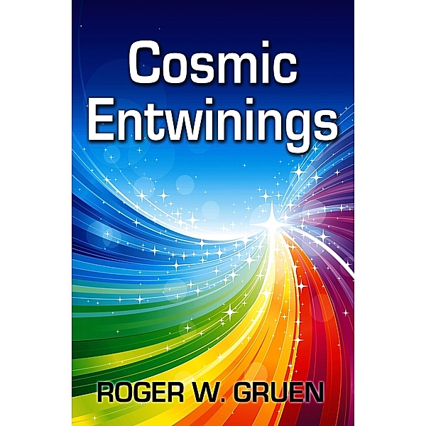 Cosmic Entwinings, Roger W. Gruen