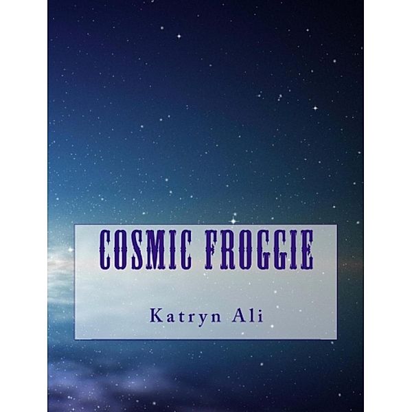 Cosmic Froggie / Katryn Ali, Katryn Ali