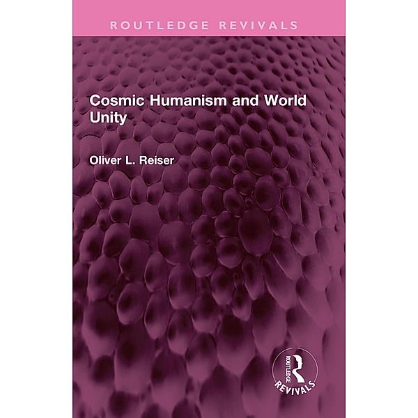 Cosmic Humanism and World Unity, Oliver L. Reiser