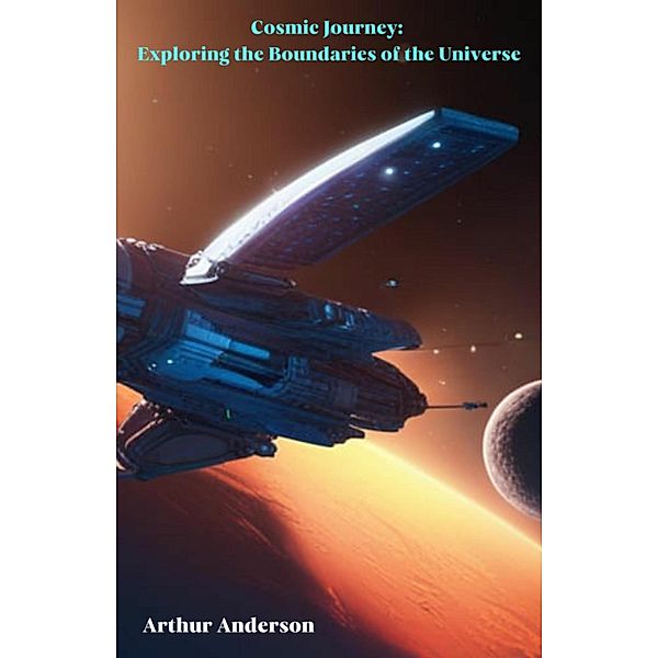 Cosmic Journey: Exploring the Boundaries of the Universe, Arthur Anderson
