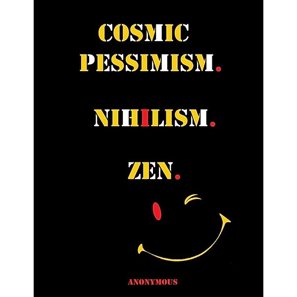 Cosmic Pessimism. Nihilism. Zen., Anonymous