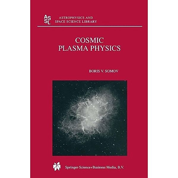 Cosmic Plasma Physics / Astrophysics and Space Science Library Bd.251, B. V. Somov