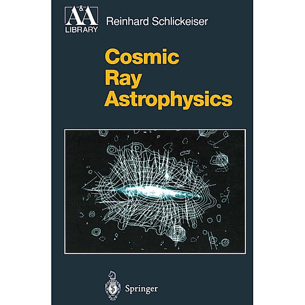 Cosmic Ray Astrophysics, Reinhard Schlickeiser