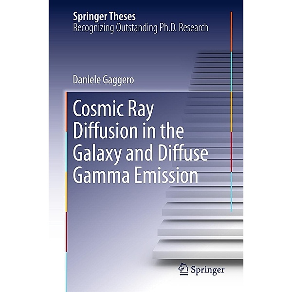 Cosmic Ray Diffusion in the Galaxy and Diffuse Gamma Emission / Springer Theses, Daniele Gaggero