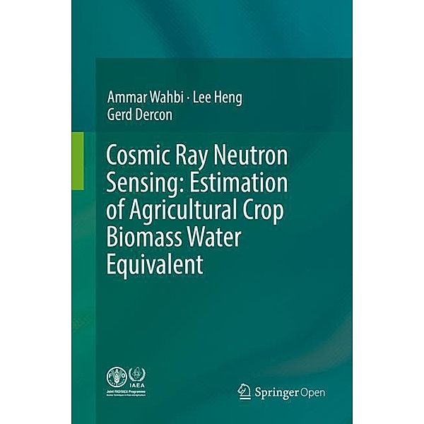 Cosmic Ray Neutron Sensing:  Estimation of Agricultural Crop Biomass Water Equivalent, Ammar Wahbi, Lee Heng, Gerd Dercon