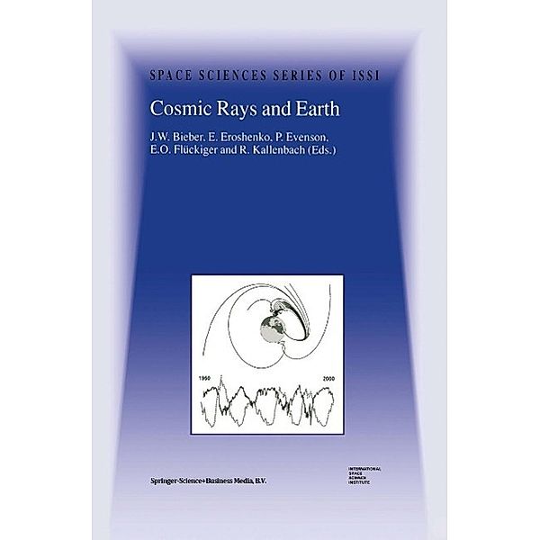 Cosmic Rays and Earth / Space Sciences Series of ISSI Bd.10