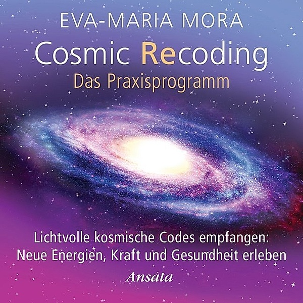 Cosmic Recoding - Das Praxisprogramm,Audio-CD, Eva-Maria Mora