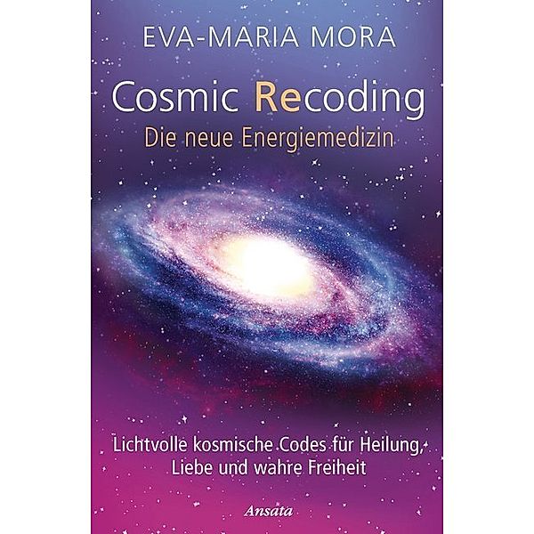 Cosmic Recoding - Die neue Energiemedizin, Eva-Maria Mora