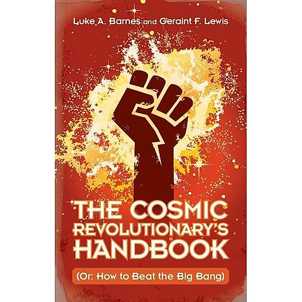 Cosmic Revolutionary's Handbook, Luke A. Barnes