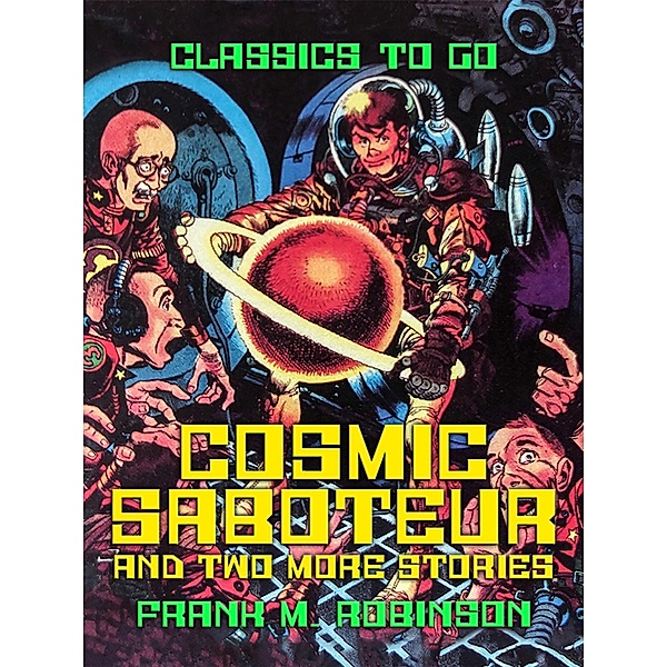 Cosmic Saboteur and two more stories, Frank M. Robinson