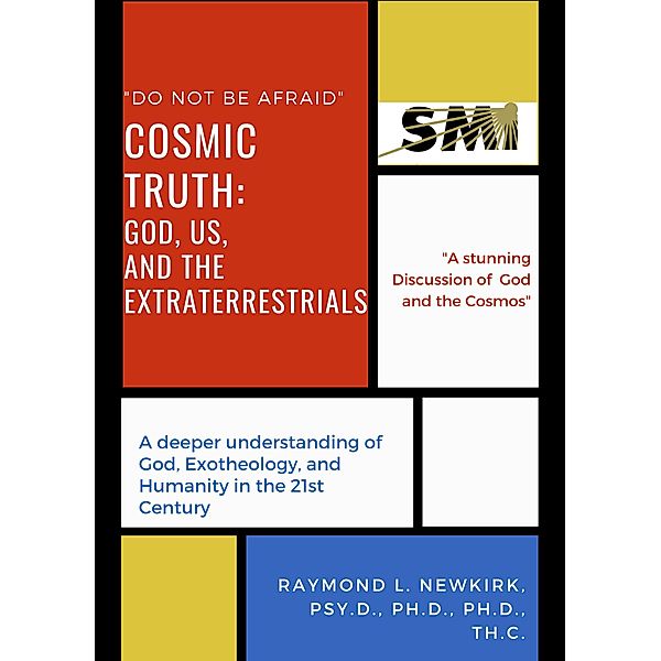 Cosmic Truth: God, Us and the Extraterrestrials, Raymond Newkirk Psy. D.