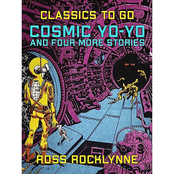 Cosmic Yo-Yo and four more Stories, Ross Rocklynne