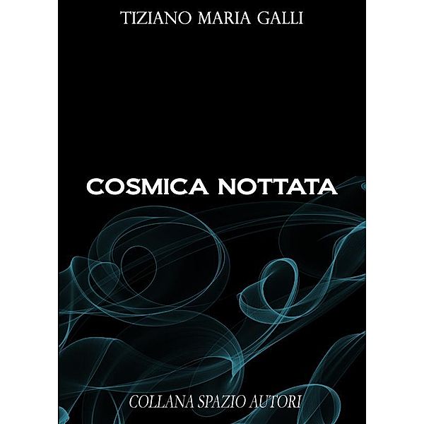 Cosmica nottata, Tiziano Maria Galli