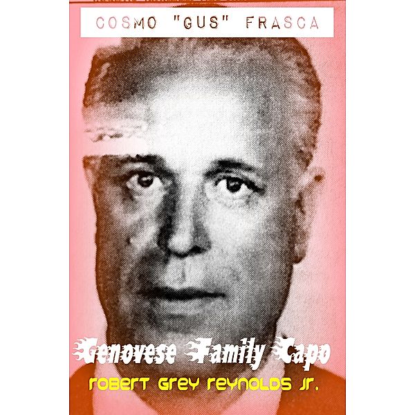 Cosmo Gus Frasca Genovese Family Capo, Robert Grey, Jr Reynolds