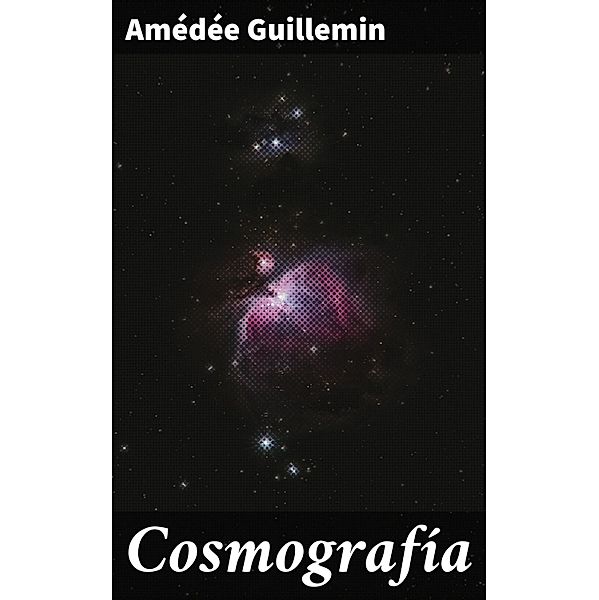 Cosmografía, Amédée Guillemin