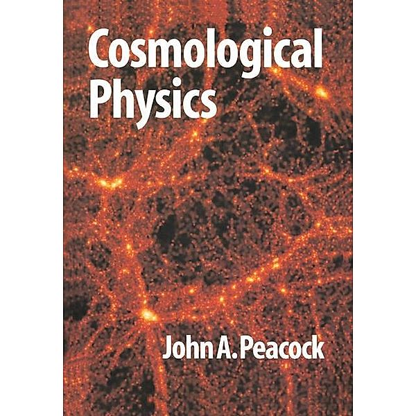 Cosmological Physics, J. A. Peacock