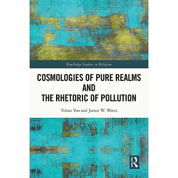Cosmologies of Pure Realms and the Rhetoric of Pollution, Yohan Yoo, James W. Watts