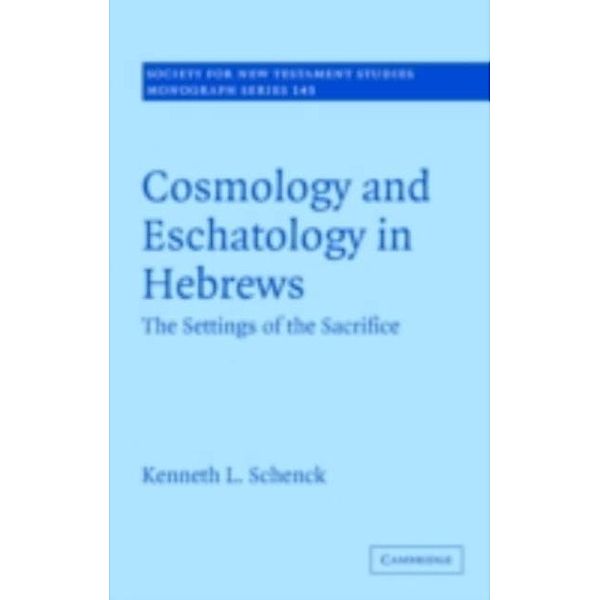 Cosmology and Eschatology in Hebrews, Kenneth L. Schenck