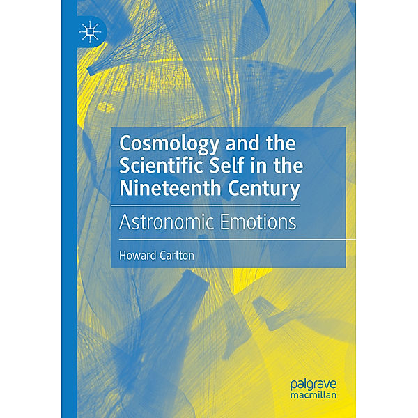 Cosmology and the Scientific Self in the Nineteenth Century, Howard Carlton