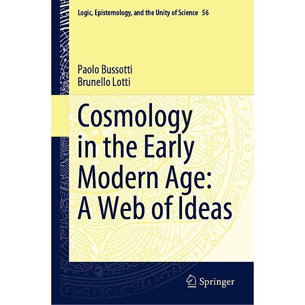 Cosmology in the Early Modern Age: A Web of Ideas / Logic, Epistemology, and the Unity of Science Bd.56, Paolo Bussotti, Brunello Lotti