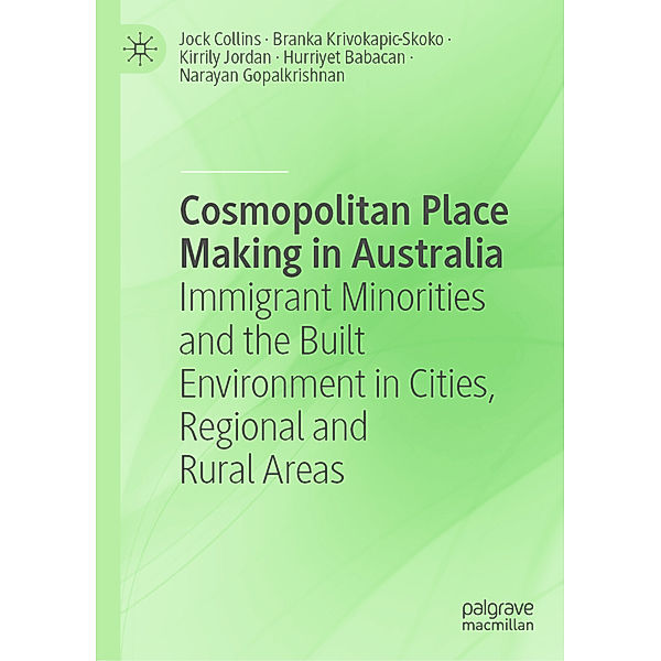 Cosmopolitan Place Making in Australia, Jock Collins, Branka Krivokapic-Skoko, Kirrily Jordan, Hurriyet Babacan, Narayan Gopalkrishnan