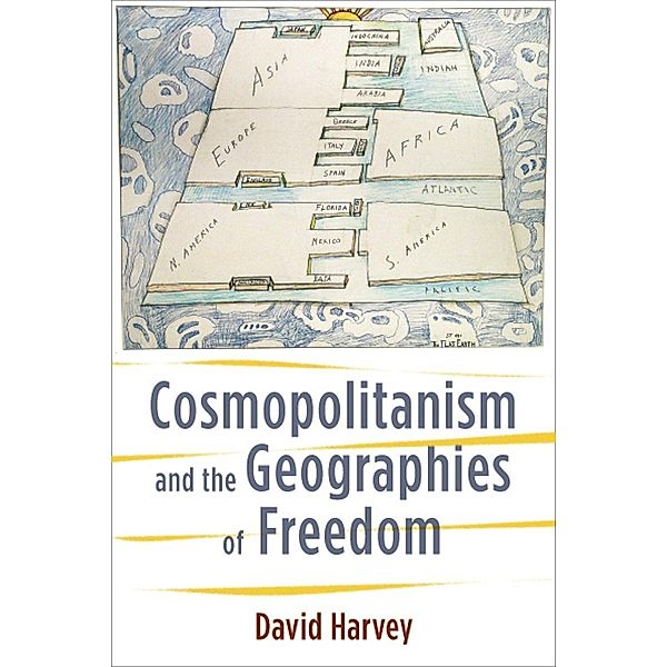 Cosmopolitanism and the Geographies of Freedom / The Wellek Library Lectures, David Harvey