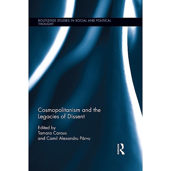 Cosmopolitanism and the Legacies of Dissent / Routledge Studies in Social and Political Thought