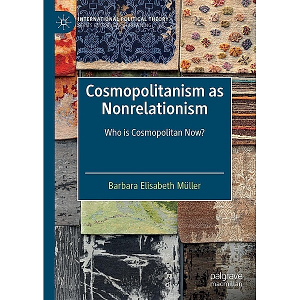 Cosmopolitanism as Nonrelationism / International Political Theory, Barbara Elisabeth Müller