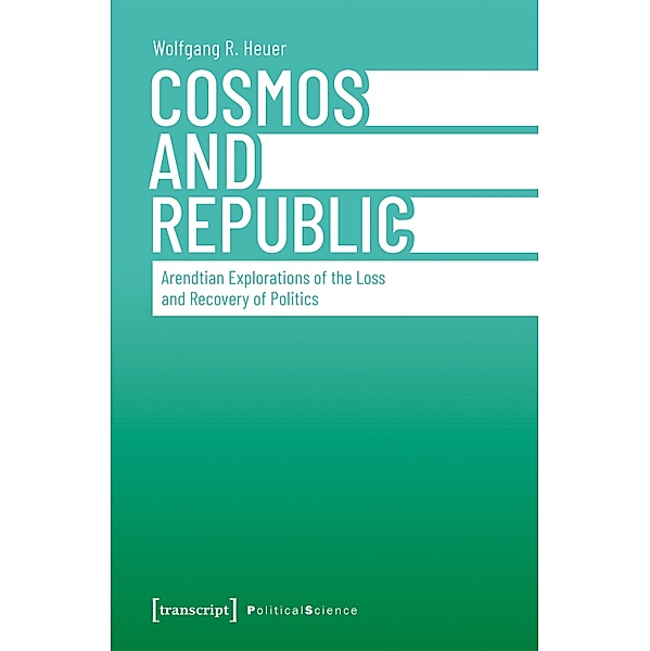 Cosmos and Republic / Edition Politik Bd.145, Wolfgang R. Heuer