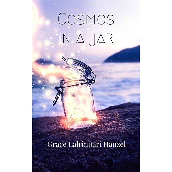 Cosmos In A Jar, Grace Lalrinpari Hauzel