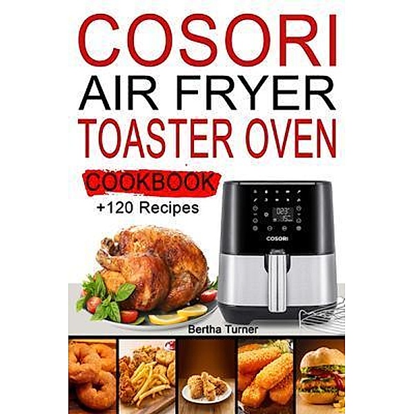 Cosori Air Fryer Toaster Oven Cookbook / Bertha Turner, Bertha Turner