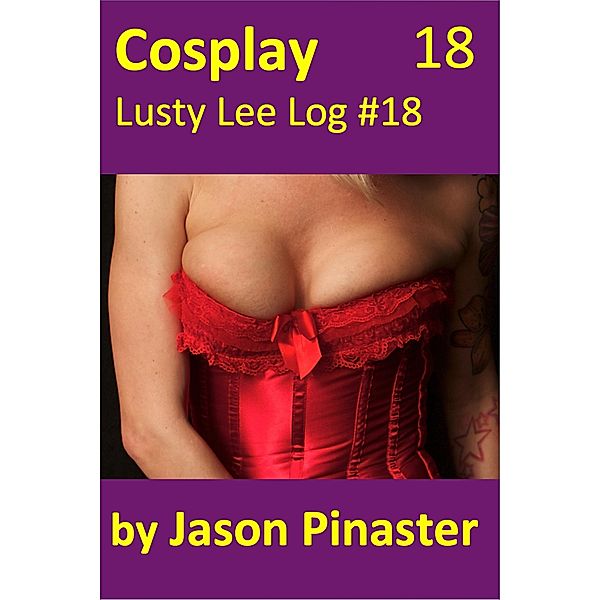 Cosplay, Lusty Lee Log #18 (Lusty Lee's Logs, #22) / Lusty Lee's Logs, Jason Pinaster