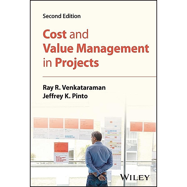 Cost and Value Management in Projects, Ray R. Venkataraman, Jeffrey K. Pinto