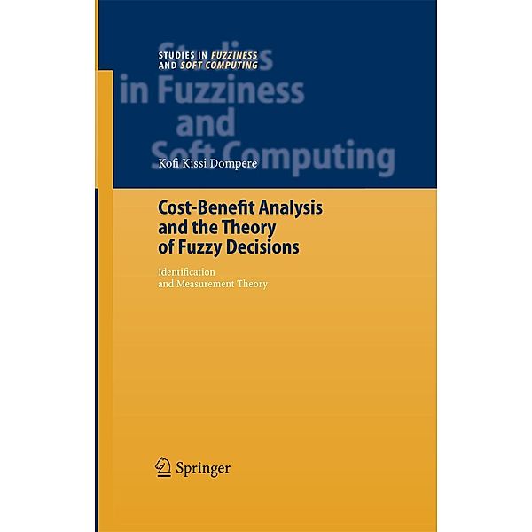 Cost-Benefit Analysis and the Theory of Fuzzy Decisions / Studies in Fuzziness and Soft Computing Bd.158, Kofi Kissi Dompere