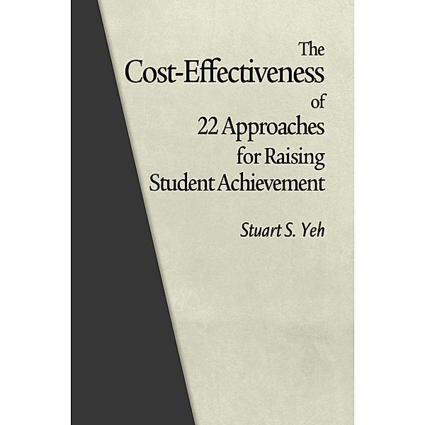 Cost-Effectiveness of 22 Approaches for Raising Student Achievement, Stuart S Yeh