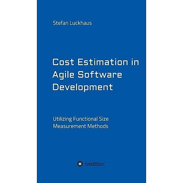 Cost Estimation in Agile Software Development, Stefan Luckhaus