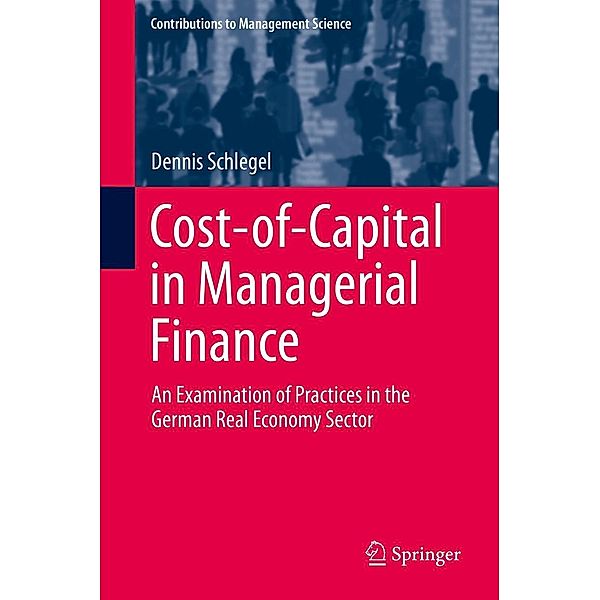 Cost-of-Capital in Managerial Finance / Contributions to Management Science, Dennis Schlegel