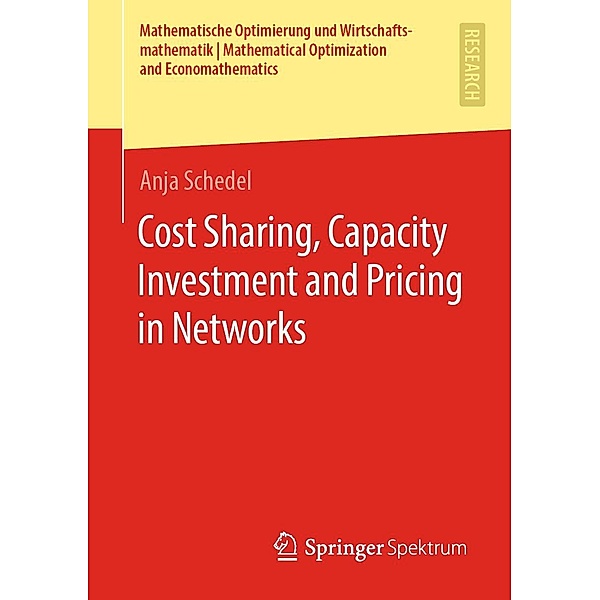 Cost Sharing, Capacity Investment and Pricing in Networks / Mathematische Optimierung und Wirtschaftsmathematik | Mathematical Optimization and Economathematics, Anja Schedel