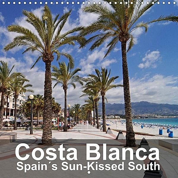 Costa Blanca Spain´s Sun-Kissed South (Wall Calendar 2022 300 × 300 mm Square), Barbara Boensch